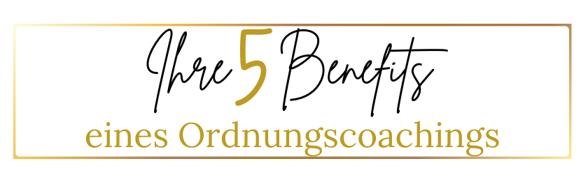 5 Benefits eines Ordnungscoachings